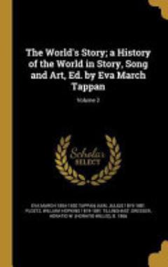 The World\'s Story; a History of the World in Story, Song and Art, Ed. by Eva March Tappan; Volume 2