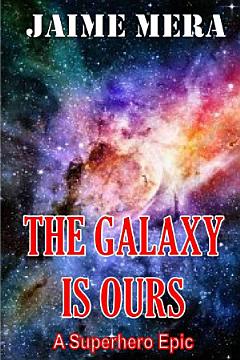 The Galaxy is Ours, A Superhero Epic