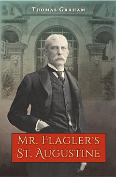 Mr. Flagler’s St. Augustine