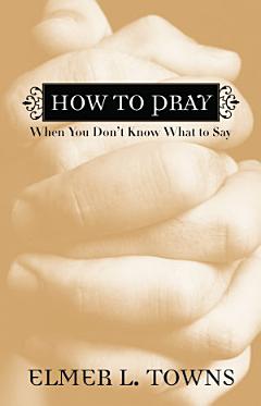 How to Pray When You Don\'t Know What to Say