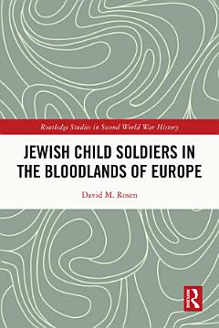 Jewish Child Soldiers in the Bloodlands of Europe