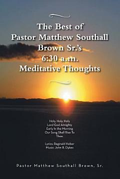 The Best of Pastor Matthew Southall Brown, Sr\'s. 6:30 A.M. Meditative Thoughts