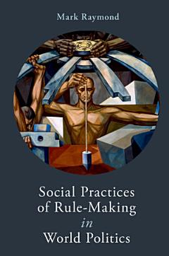 Social Practices of Rule-making in World Politics