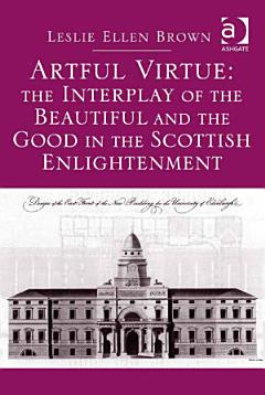 Artful Virtue: The Interplay of the Beautiful and the Good in the Scottish Enlightenment