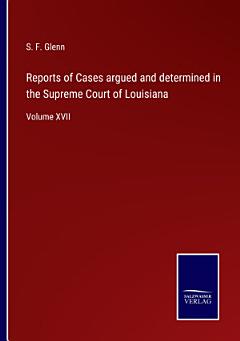 Reports of Cases argued and determined in the Supreme Court of Louisiana