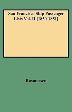 San Francisco Ship Passenger Lists Vol. II [1850-1851]