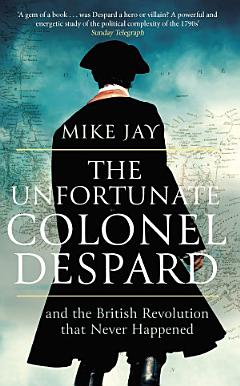 The Unfortunate Colonel Despard