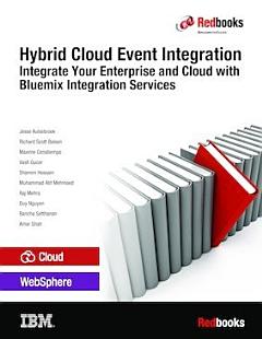 Hybrid Cloud Event Integration: Integrate Your Enterprise and Cloud with Bluemix Integration Services