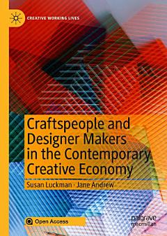 Craftspeople and Designer Makers in the Contemporary Creative Economy