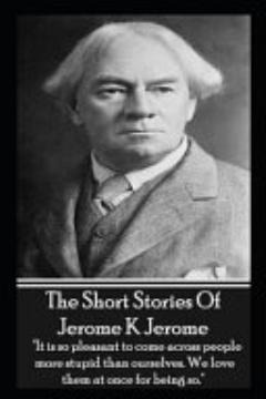 The Short Stories Of Jerome K Jerome