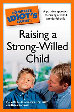 The Complete Idiot\'s Guide to Raising a Strong-Willed Child