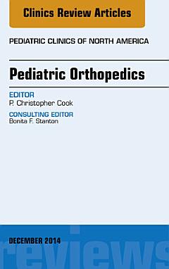 Pediatric Orthopedics, An Issue of Pediatric Clinics