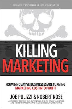 Killing Marketing: How Innovative Businesses Are Turning Marketing Cost Into Profit