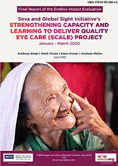 Final Report of the Endline Impact Evaluation - Seva and Global Sight Initiative’s Strengthening Capacity and Learning To Deliver Quality Eye Care (SCALE) Project (January – March 2020)