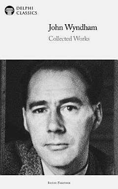 Delphi Collected Works of John Wyndham (Illustrated)