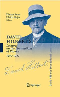 David Hilbert\'s Lectures on the Foundations of Physics 1915-1927