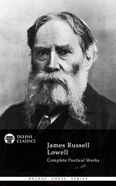 Delphi Complete Poetical Works of James Russell Lowell (Illustrated)