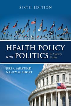 Health Policy and Politics: A Nurse\'s Guide