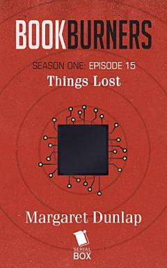 Things Lost (Bookburners Season 1 Episode 15)