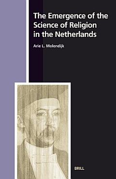 The Emergence of the Science of Religion in the Netherlands