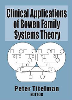 Clinical Applications of Bowen Family Systems Theory