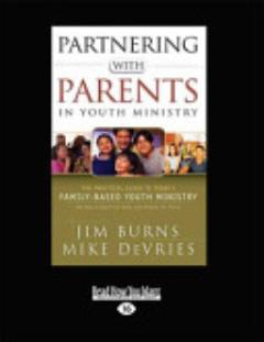 Partnering with Parents in Youth Ministry: The Practical Guide to Today\'s Family-Based Youth Ministry (Large Print 16pt)