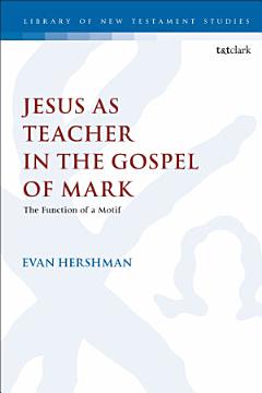 Jesus as Teacher in the Gospel of Mark