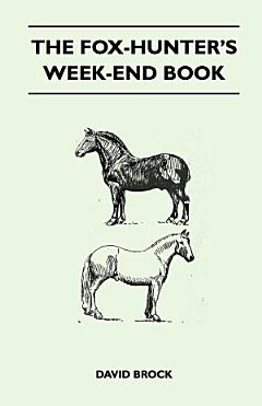 The Fox-Hunter\'s Week-End Book