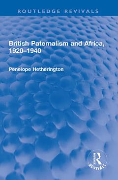 British Paternalism and Africa, 1920–1940