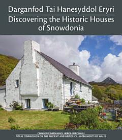 Darganfod Tai Hanesyddol Eryri: Discovering the Historic Houses of Snowdonia