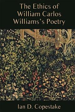 The Ethics of William Carlos Williams\'s Poetry