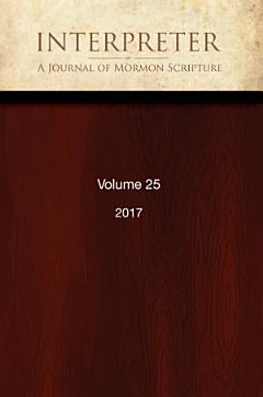 Interpreter: A Journal of Mormon Scripture, Volume 25 (2017)