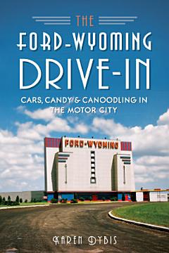 The Ford-Wyoming Drive-In: Cars, Candy & Canoodling in the Motor City