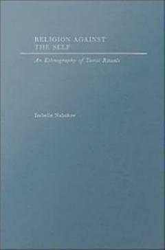 Religion Against the Self : An Ethnography of Tamil Rituals