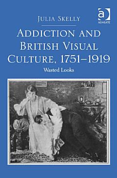 Addiction and British Visual Culture, 1751–1919