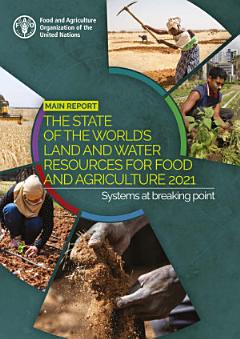 The State of the World’s Land and Water Resources for Food and Agriculture 2021 – Systems at breaking point