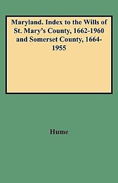 Maryland. Index to the Wills of St. Mary\'s County, 1662-1960 and Somerset County, 1664-1955