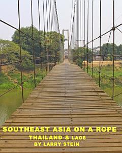 Southeast Asia On a Rope: Thailand and Laos