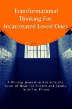 Transformational Thinking for Incarcerated Loved Ones