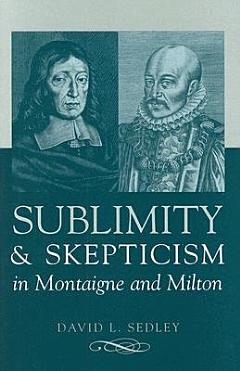 Sublimity and Skepticism in Montaigne and Milton