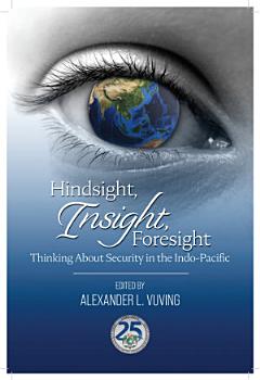 Hindsight, Insight, Foresight: Thinking About Security in the Indo-Pacific