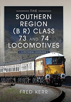 The Southern Region (B R) Class 73 and 74 Locomotives