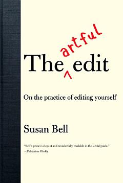 The Artful Edit: On the Practice of Editing Yourself