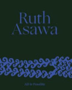 Ruth Asawa: All Is Possible