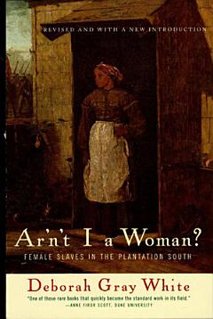 Ar\'n\'t I a Woman?: Female Slaves in the Plantation South (Revised Edition)