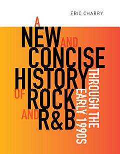 A New and Concise History of Rock and R&B through the Early 1990s