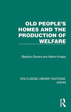 Old People\'s Homes and the Production of Welfare