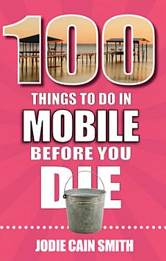 100 Things to Do in Mobile Before You Die