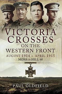 Victoria Crosses on the Western Front August 1914- April 1915