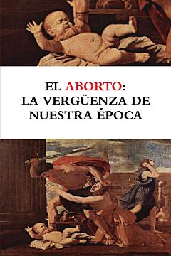 El aborto: la vergŸenza de nuestra Žpoca